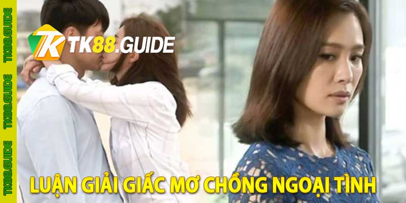 luận giải giấc mơ chồng ngoại tình